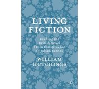 Living Fiction: Reading the British Novel from Daniel Defoe to Julian Barnes