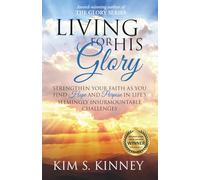 Living for His Glory: Strengthen your Faith as you Find Hope and Purpose in Life’s Seemingly Insurmountable Challenges (The Glory Series)