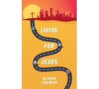 Living for Jesus : A Road Map to the Christian Life