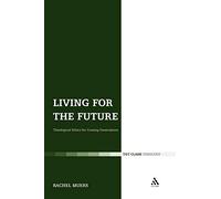Living for the Future: Theological Ethics for Coming Generations