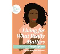 Living for What Really Matters: 7 Weeks in the Book of Philippians (Get Wisdom Bible Studies)