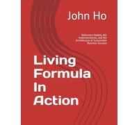 Living Formula In Action: Reference Models, AGI Implementation, and the Architecture of Sustainable Business Success (The Living Formula Series)