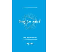 Living Free Indeed: a walk through Galatians