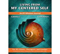 Living From My Centered Self: An IFS Wisdom Journal, Calmness and Confidence