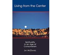 Living from the Center: Spirituality in an Age of Consumerism
