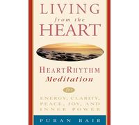Living from the Heart: Heart Rhythm Meditation for Energy, Clarity, Peace, Joy, and Inner Power