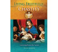 Living Fruitfully: Chastity: Learning From the Saints