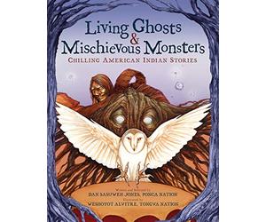 Living Ghosts and Mischievous Monsters: Chilling American Indian Stories