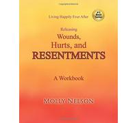 Living Happily Ever After Releasing Wounds, Hurts, and Resentments
