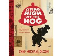 Living High Off the Hog: Over 100 Recipes and Techniques to Cook Pork Perfectly