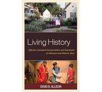 Living History: Effective Costumed Interpretation and Enactment at Museums and Historic Sites (American Association for State and Local History)