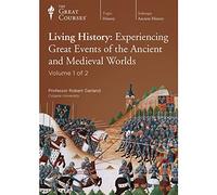 Living History: Experiencing Great Events of the Ancient and Medieval Worlds