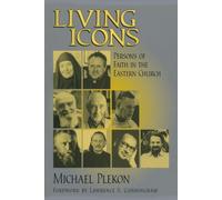 Living Icons : Persons of Faith in the Eastern Church