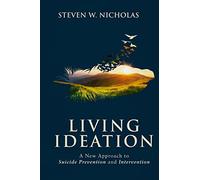 Living Ideation: A New Approach to Suicide Prevention and Intervention
