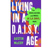 Living in a D.A.I.S.Y. Age: The Music, Culture and World De La Soul Made