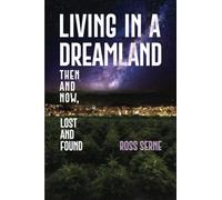 Living in a Dreamland: Then and Now, Lost and Found