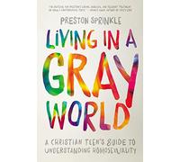 Living in a Gray World: A Christian Teen’s Guide to Understanding Homosexuality