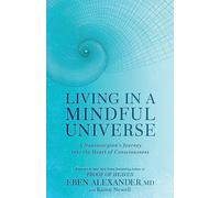 Living in a Mindful Universe: A Neurosurgeon's Journey into the Heart of Consciousness