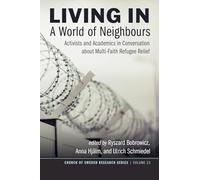 Living in a World of Neighbours: Activists and Academics in Conversation about Multi-Faith Refugee Relief: 23 (Church of Sweden Research)