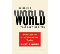 Living in a World That Can't Be Fixed: Re-Imagining Counterculture Today