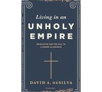 Living in an Unholy Empire : Revelation's Call to a Higher Allegiance