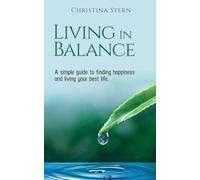 LIVING IN BALANCE: A simple guide to finding happiness and living your best life