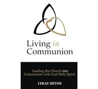 Living in Communion: Leading the Church into Communion with God Holy Spirit