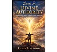 Living In Divine Authority: Embracing Your Identity as a Spirit-Filled Child of God (The Trinity Trilogy)