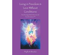 Living in Freedom & Love Without Conditions: New Paradigm Multi-Dimensional Transformation: New Paradigm Multi-Dimensional Transformation(TM)