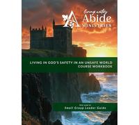 Living in God's Safety in an Unsafe World - Course Workbook & Retreat/Group Leader Guide