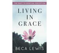 Living In Grace: The Shift To Spiritual Perception (The Shift Series)