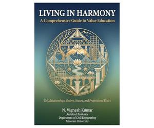 Living in Harmony: A Comprehensive Guide to Value Education Self, Relationships, Society, Nature, and Professional Ethics