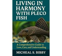 LIVING IN HARMONY WITH PLECO FISH: A Comprehensive Guide to Love, Care, and Understanding