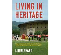 Living in Heritage: Tulou As Vernacular Architecture, Global Asset, and Tourist Destination in Contemporary China (Material Vernaculars)