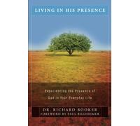 Living In His Presence: Experiencing the Presence of God in Your Everyday Life