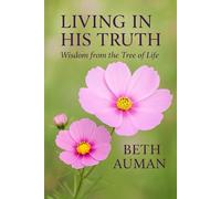 Living in His Truth: Wisdom from the Tree of Life