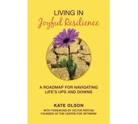 Living in Joyful Resilience: A Roadmap for Navigating Life’s Ups and Downs