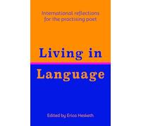 Living in Language: International reflections for the practising poet