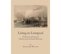 Living in Liverpool: A Collection of Sources for Family, Local and Social Historians