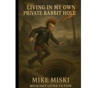 Living In My Own Private Rabbit Hole: Much Fact Little Fiction