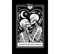 Living in My Own World: Funny Pisces Tarot Card Lined Notebook for Zodiac Fans: Gothic Occult Skeletons Astrology Celestial Fish Journal | 120 Pages | ... Gag Gift for Pisces Men, Women, and Teens