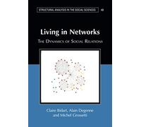 Living in Networks: The Dynamics of Social Relations: 49 (Structural Analysis in the Social Sciences, Series Number 49)