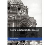 Living in Satan's Little Season (Tartaria, The Mudflood, Satan's Little Season, and the Timeline Deception)