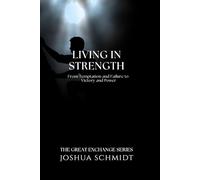 Living in Strength: Subtitle:: From Temptation and Failure to Victory and Power (The Great Exchange Series)