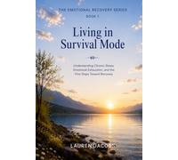Living in Survival Mode: A Calm Guide for Emotional Exhaustion, Chronic Overwhelm and Survival Patterns (The Emotional Recovery Series)