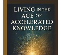 Living in the Age of Accelerated Knowledge (AI Community)