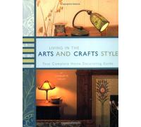 Living in the Arts and Crafts Style: Your Complete Home Decorating Guide