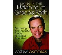 Living In The Balance Of Grace And Faith