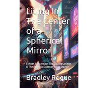 Living In The Center of a Spherical Miror: Echoes of Eternity: The Giza Resonator & The Phoenix Dodecohedron Device (Living In The Center of a ... Kronos Deception & The Phoenix Dodecahedron)