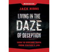 Living In The Daze Of Deception Workbook: How to Discern Truth from Culture's Lies